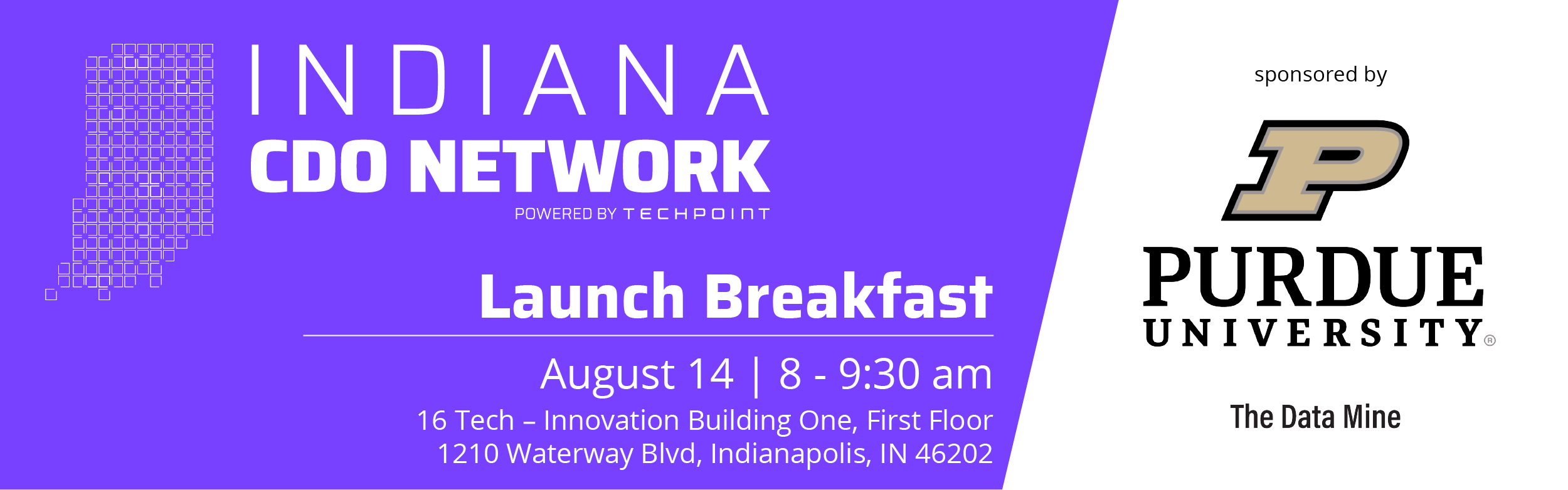 Indiana CDO Network Launch Breakfast August 14 from 8 to 9:30 am at 16 Tech - Innovation Building One, First Floor sponsored by Purdue University The Data Mine