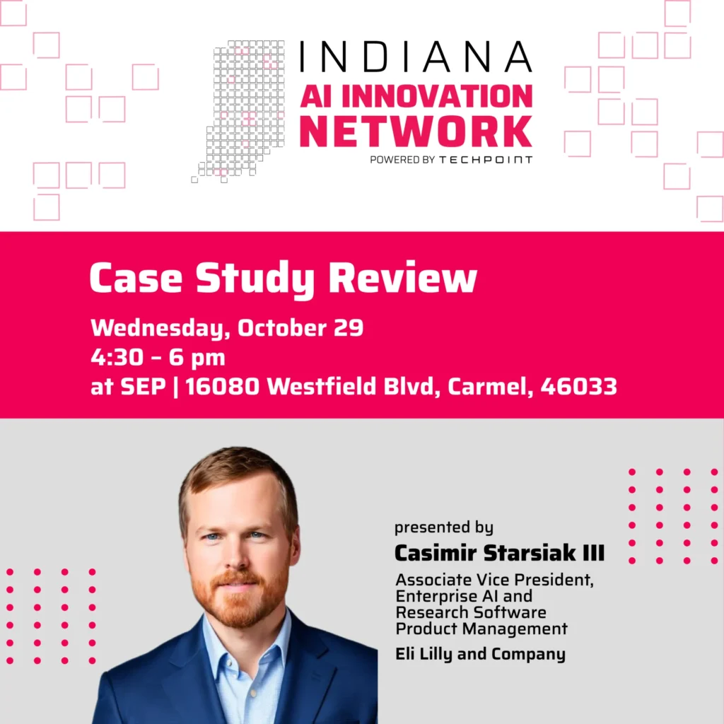 Indiana AI Innovation Network event promotion. Text reads: ‘Case Study Review, Wednesday, October 29, 4:30–6 pm at SEP, 16080 Westfield Blvd, Carmel, IN 46033.’ Featured speaker: Casimir Starsiak III, Associate Vice President, Enterprise AI and Research Software Product Management at Eli Lilly and Company. Includes TechPoint branding and a headshot of Casimir Starsiak.