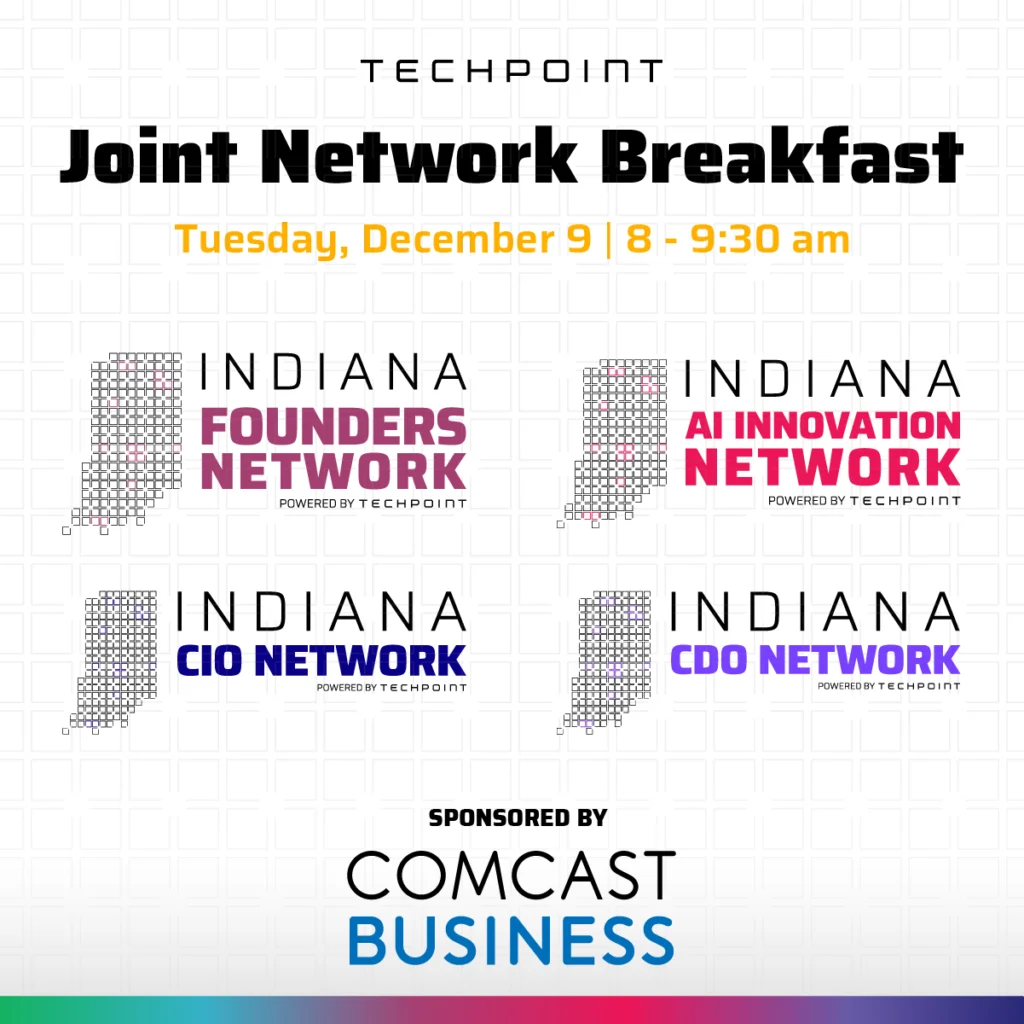 Promotional graphic for TechPoint’s upcoming Joint Network Breakfast on Tuesday, December 9, from 8 to 9:30 a.m. The image features the TechPoint logo at the top, followed by the event title in bold black text and the date in gold. Logos for four TechPoint networks are displayed in a 2x2 grid: Indiana Founders Network (burgundy), Indiana AI Innovation Network (red), Indiana CIO Network (blue), and Indiana CDO Network (purple). The event is sponsored by Comcast Business, whose logo appears at the bottom above a gradient bar of teal, purple, and pink.