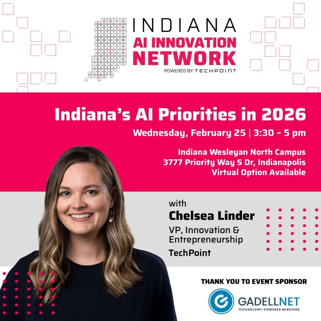 Graphic promoting the Indiana AI Innovation Network event “Indiana's AI Priorities in 2026,” happening Wednesday, February 25 from 3:30–5:00 p.m. at Indiana Wesleyan North Campus in Indianapolis with a virtual option available. The graphic features Chelsea Linder, VP of Innovation & Entrepreneurship at TechPoint, and lists GadellNet as the event sponsor.