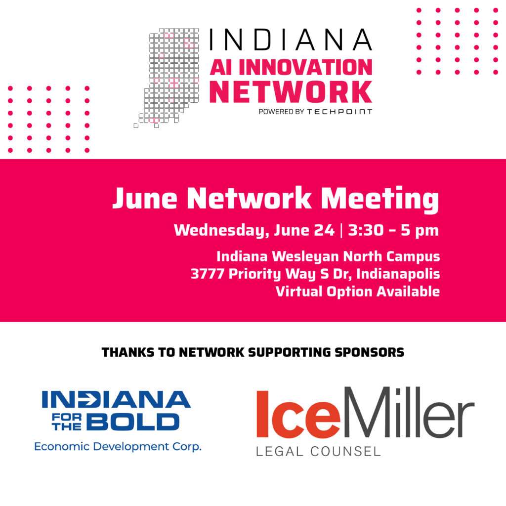 Indiana AI Innovation Network event graphic promoting “June Network Meeting” on Wednesday, June 24, 3:30–5 pm at Indiana Wesleyan North Campus (3777 Priority Way S Dr, Indianapolis) with virtual option available; supporting sponsors Indiana Economic Development Corp. and Ice Miller.