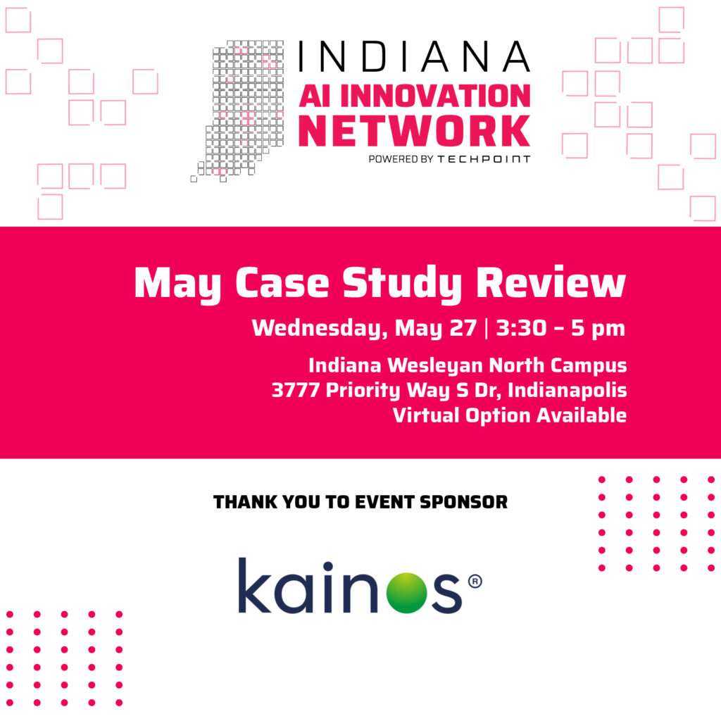 Indiana AI Innovation Network event graphic promoting “May Case Study Review” on Wednesday, May 27, 3:30–5 pm at Indiana Wesleyan North Campus (3777 Priority Way S Dr, Indianapolis) with virtual option available; sponsored by Kainos.