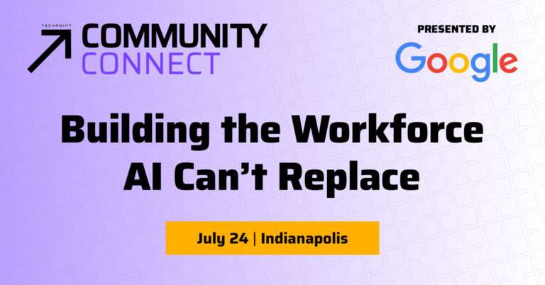 Promotional graphic for TechPoint Community Connect, presented by Google. The graphic features the Community Connect logo and the headline “Building the Workforce AI Can’t Replace” on a light purple patterned background. Event date and location are listed as “July 24 | Indianapolis.” Google is displayed as the presenting sponsor.