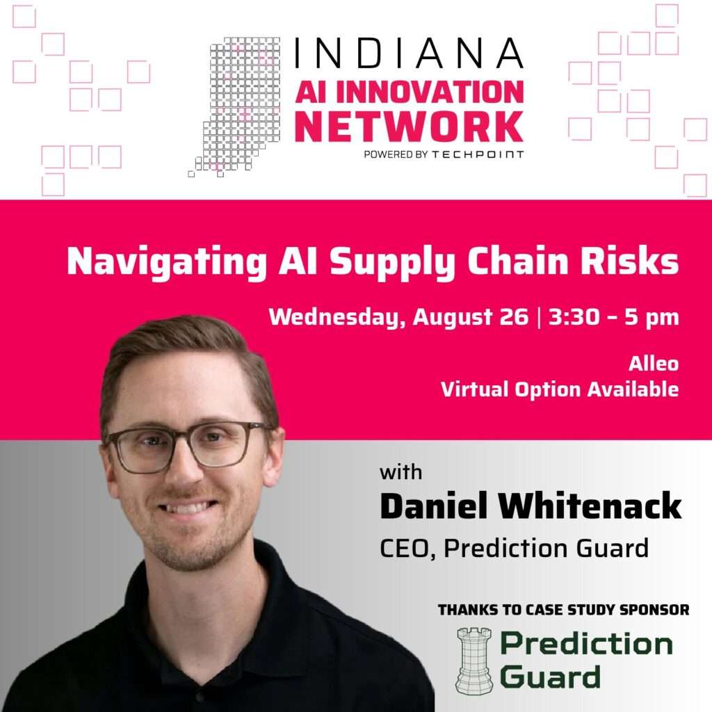 Graphic promoting the Indiana AI Innovation Network event “Navigating AI Supply Chain Risks” on Wednesday, August 26 from 3:30–5 pm at Alleo, with a virtual option available. The event features Daniel Whitenack, CEO of Prediction Guard, and includes his headshot and the Prediction Guard sponsor logo.