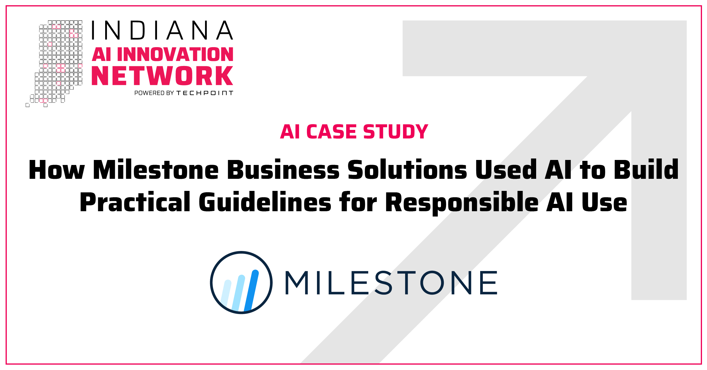 Indiana AI Innovation Network case study graphic featuring Milestone Business Solutions, with the headline “How Milestone Business Solutions Used AI to Build Practical Guidelines for Responsible AI Use.”
