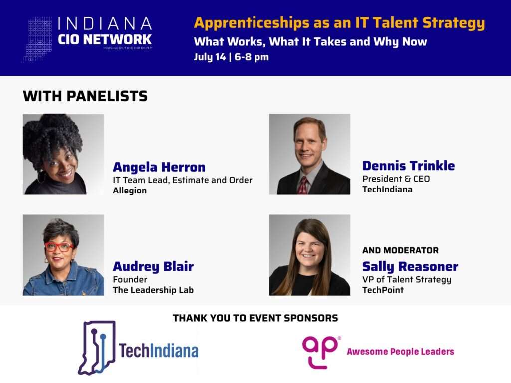 Graphic for the Indiana CIO Network event, “Apprenticeships as an IT Talent Strategy,” featuring panelists Angela Herron, Dennis Trinkle and Audrey Blair, moderator Sally Reasoner and event sponsors TechIndiana and Awesome People Leaders.