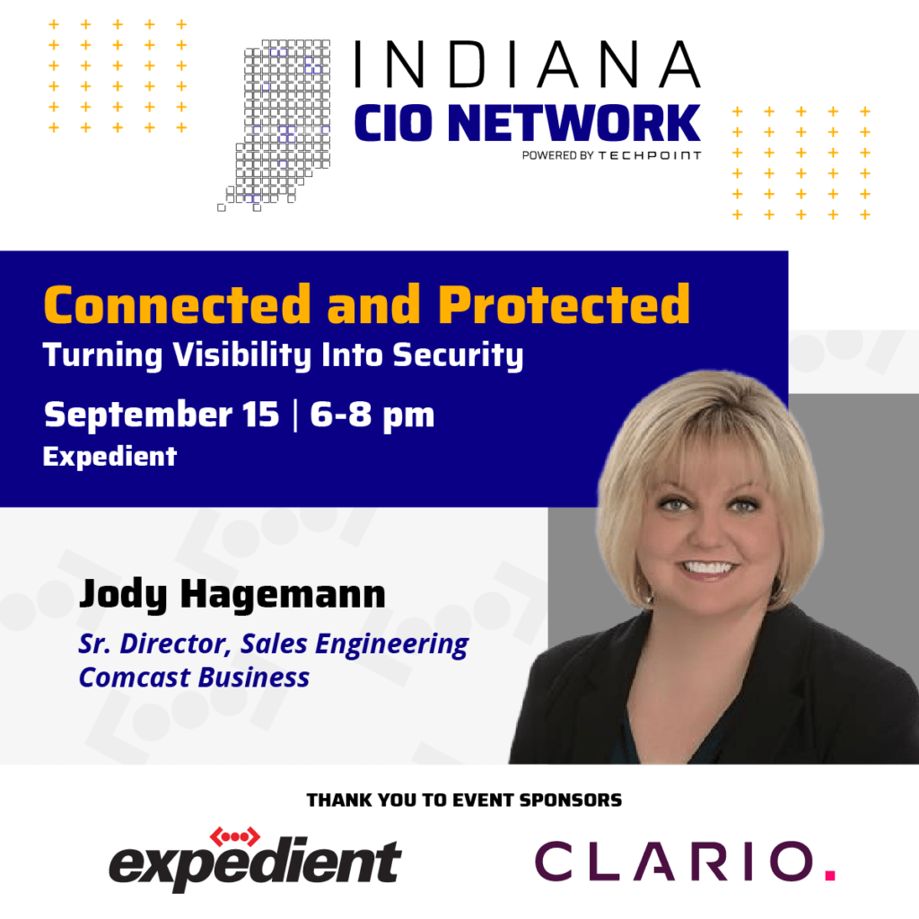 Graphic promoting the Indiana CIO Network event “Connected and Protected: Turning Visibility Into Security,” featuring Jody Hagemann, senior director of sales engineering at Comcast Business. The event is Sept. 15 from 6–8 p.m. at Expedient. Expedient and Clario are listed as event sponsors.