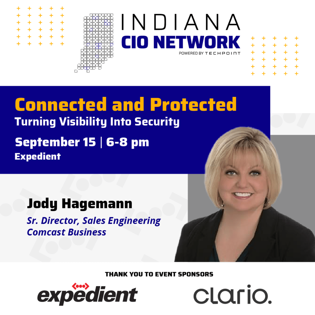 Graphic promoting the Indiana CIO Network event “Connected and Protected: Turning Visibility Into Security,” featuring Jody Hagemann, senior director of sales engineering at Comcast Business. The event is Sept. 15 from 6–8 p.m. at Expedient. Expedient and Clario are listed as event sponsors.