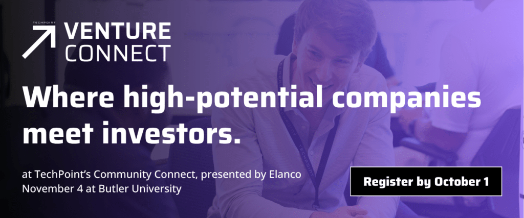TechPoint Venture Connect: Where high-potential companies meet investors. Register by October 1.