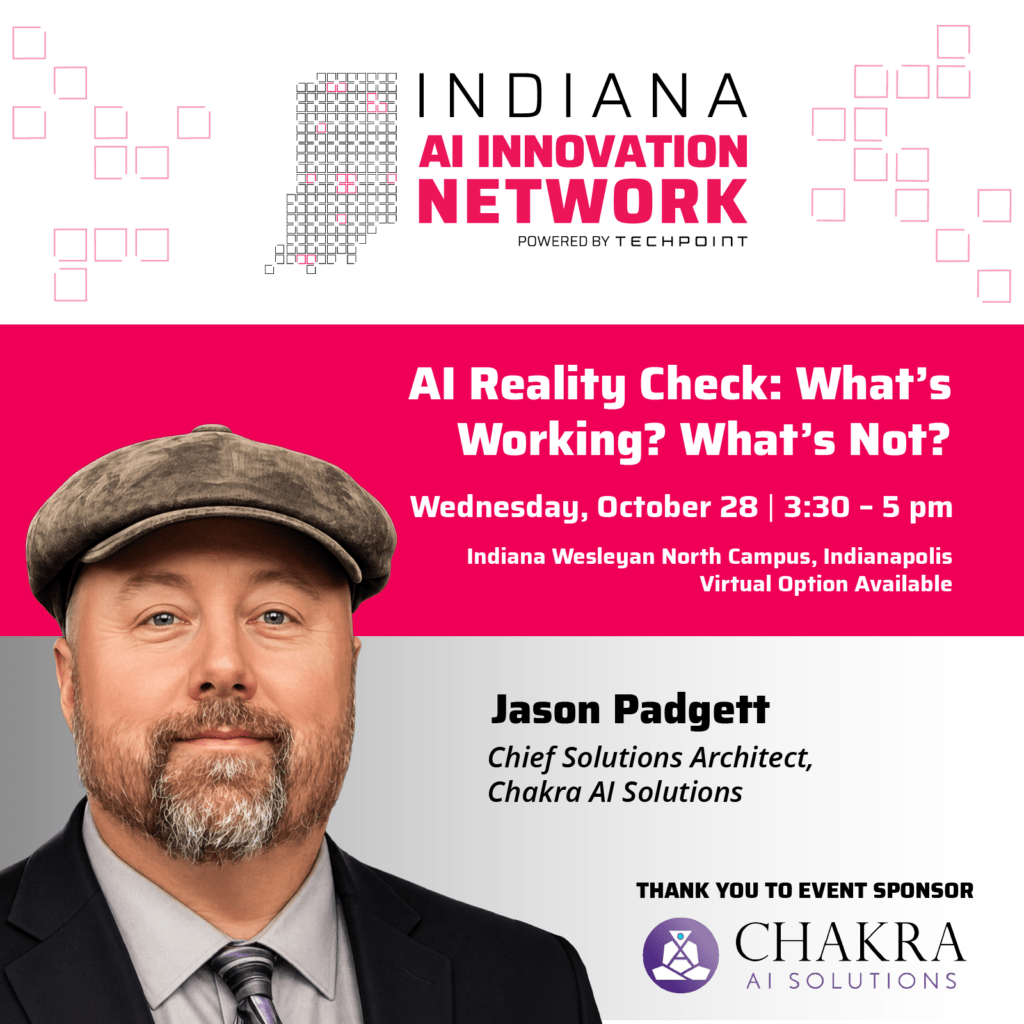Graphic promoting the Indiana AI Innovation Network event “AI Reality Check: What’s Working? What’s Not?” on Wednesday, October 28 from 3:30 to 5 pm at Indiana Wesleyan North Campus in Indianapolis, with a virtual option available. Featured speaker is Jason Padgett, Chief Solutions Architect at Chakra AI Solutions.